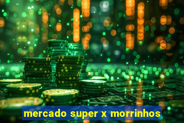 mercado super x morrinhos